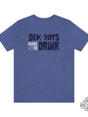 Dallas Football Dem Boys Make Me Drink Funny Fan Shirt For Men Women Cowboys Sweatshirt Dallas Cowboy Hoodie Football Lovers Gift Dallas Cowboy T Shirt Unique revetee.com 4