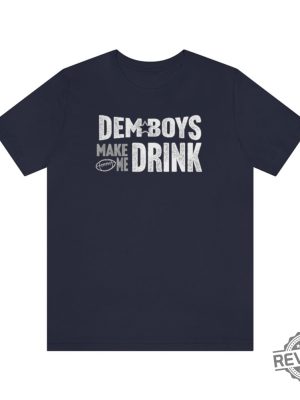 Dallas Football Dem Boys Make Me Drink Funny Fan Shirt For Men Women Cowboys Sweatshirt Dallas Cowboy Hoodie Football Lovers Gift Dallas Cowboy T Shirt Unique revetee.com 5