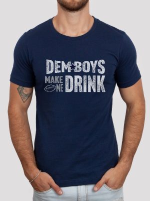 Dallas Football Dem Boys Make Me Drink Funny Fan Shirt For Men Women Cowboys Sweatshirt Dallas Cowboy Hoodie Football Lovers Gift Dallas Cowboy T Shirt Unique revetee.com 9