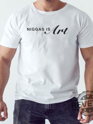 Niggas Is Art For 400 Years They Been Giving Us Scraps T Shirt Niggas Is Art Shirt Niggas Is Art Hoodie Niggas Is Art Sweatshirt New revetee.com 4