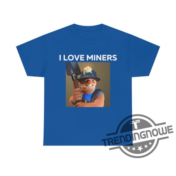 I Love Miners Shirt I Love Miners Clash Royale Shirt - Trendingnowe