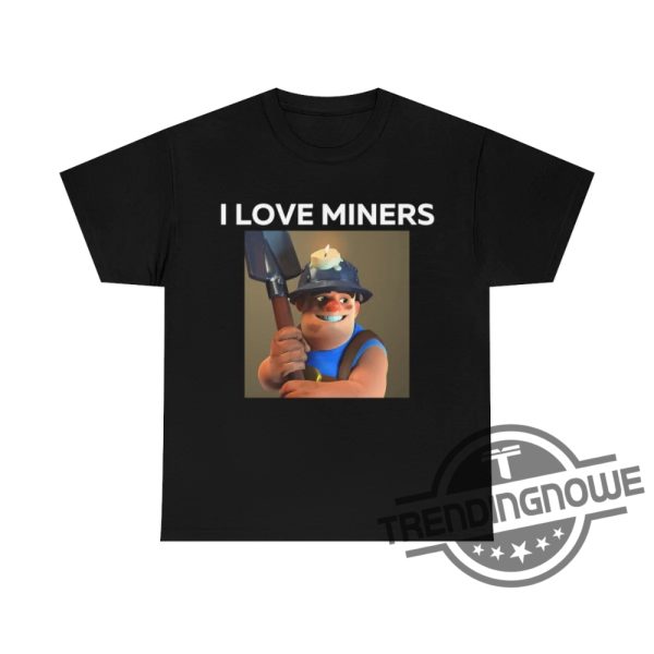 I Love Miners Shirt I Love Miners Clash Royale Shirt trendingnowe.com 2