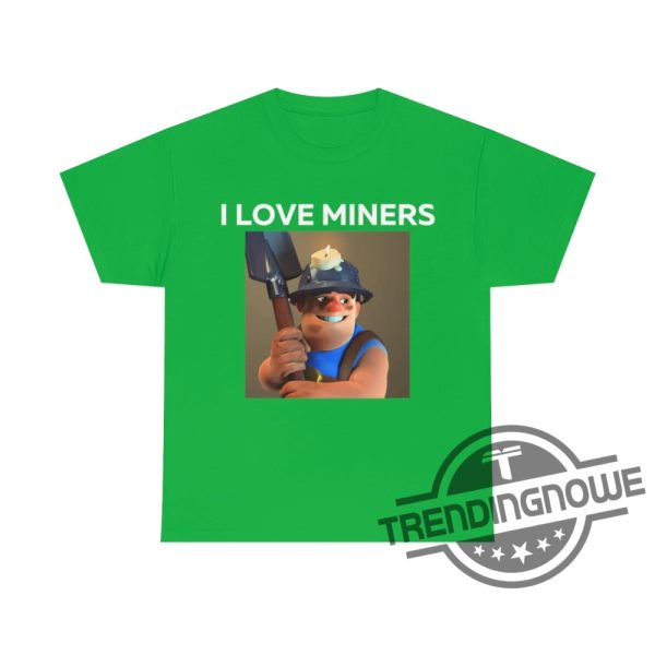 I Love Miners Shirt I Love Miners Clash Royale Shirt trendingnowe.com 4
