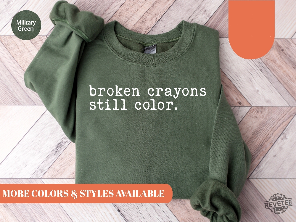 Broken Crayons Still Color Sweatshirt Motivational Sweatshirt Broken Crayons Still Color Sweatshirt Broken Crayons Still Color Shirt Broken Crayons Still Color Hoodie Unique