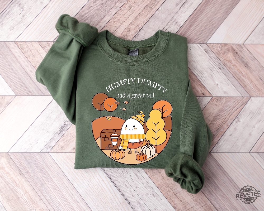 Humpty Dumpty Had A Great Fall Sweater Humpty Dumpty Had A Great Fall Sweatshirt Humpty Dumpty Had A Great Fall T Shirt Humpty Dumpty Had A Great Fall Shirt Unique