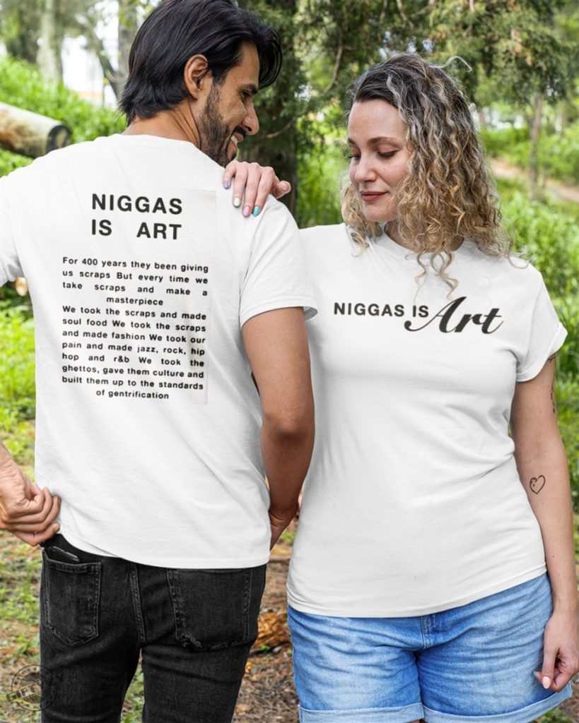 Niggas Is Art Shirt For 400 Years They Been Giving Us Scraps But Every Time We Take Scraps giftyzy.com 1