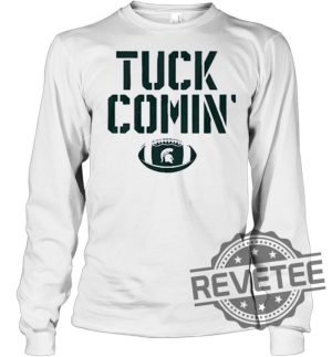 Mel Tucker Tuck Comin Michigan State Shirt Mel Tucker Tuck Comin Michigan State Hoodie Mel Tucker Tuck Comin Michigan State Shirt Sweatshirt New revetee.com 3