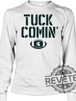 Mel Tucker Tuck Comin Michigan State Shirt Mel Tucker Tuck Comin Michigan State Hoodie Mel Tucker Tuck Comin Michigan State Shirt Sweatshirt New revetee.com 3