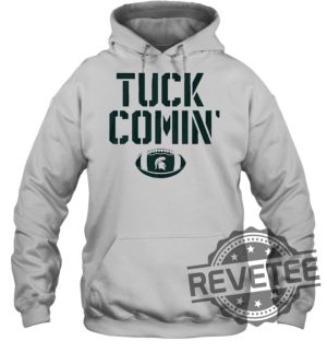 Mel Tucker Tuck Comin Michigan State Shirt Mel Tucker Tuck Comin Michigan State Hoodie Mel Tucker Tuck Comin Michigan State Shirt Sweatshirt New revetee.com 4