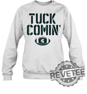 Mel Tucker Tuck Comin Michigan State Shirt Mel Tucker Tuck Comin Michigan State Hoodie Mel Tucker Tuck Comin Michigan State Shirt Sweatshirt New revetee.com 5