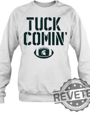 Mel Tucker Tuck Comin Michigan State Shirt Mel Tucker Tuck Comin Michigan State Hoodie Mel Tucker Tuck Comin Michigan State Shirt Sweatshirt New revetee.com 5