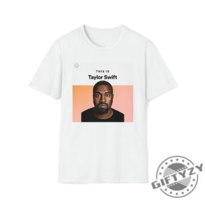 This Is Taylor Swift Kanye West Ye Shirt I Love Kanye I Lover Taylor Swiftie Sweater Funny Meme Gift For Swiftie Joke Tshirt Unisex Hoodie giftyzy.com 14