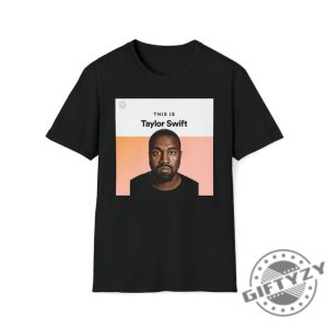 This Is Taylor Swift Kanye West Ye Shirt I Love Kanye I Lover Taylor Swiftie Sweater Funny Meme Gift For Swiftie Joke Tshirt Unisex Hoodie giftyzy.com 4