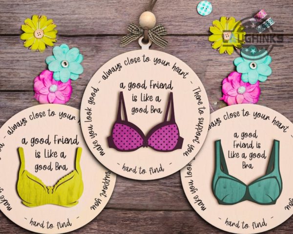 friendship christmas ornament a good friend is like a good bra always close to your heart there to support you make you look good shaped wooden ornament laughinks.com 1