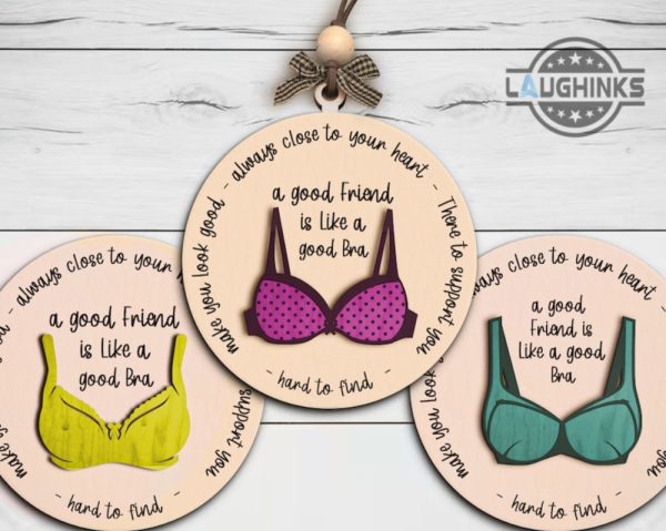 friendship christmas ornament a good friend is like a good bra always close to your heart there to support you make you look good shaped wooden ornament laughinks.com 3