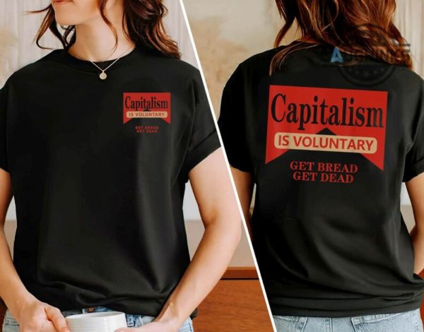 capitalism is voluntary shirt sweatshirt hoodie get bread get dead tshirt reddit capitalism is voluntary shirt mens womens capitalism is voluntary marlboro shirt laughinks.com 2