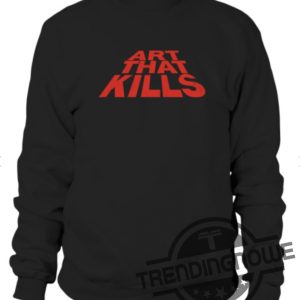 Art That Kills Shirt Gallery Dept Shirt Art That Kills T Shirt trendingnowe.com 2