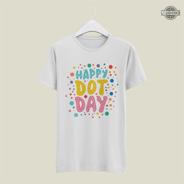 happy dot day shirt sweatshirt hoodie 2023 unique dot day outfits dot day shirt mens womens kids youth international dot day t shirt ideas the dot tshirt laughinks.com 1