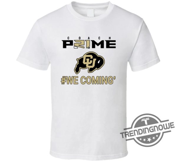 Coach Prime Shirt Deion Sanders Coach Prime We Coming Colorado Football Shirt Deion Sanders Shirt trendingnowe.com 1