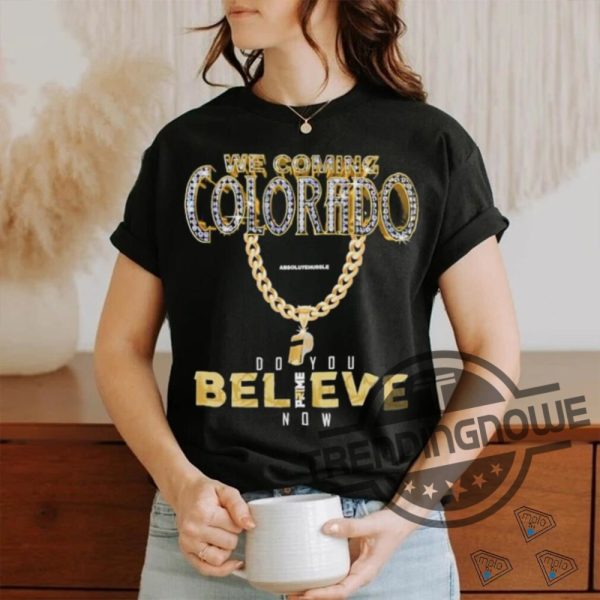 Coach Prime Shirt Colorado Buffs We Coming Shier Do You Believe Coach Prime Shirt trendingnowe.com 2