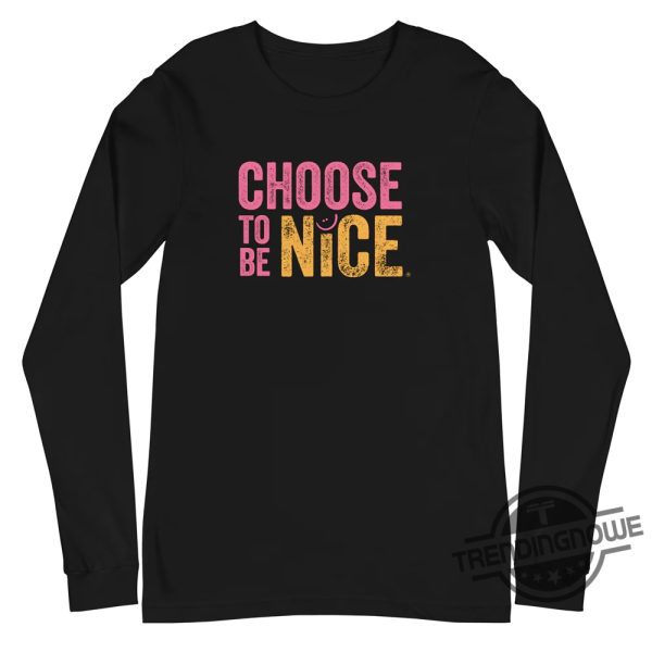 Choose To Be Nice Shirt Choose To Be Nice T Shirt Motivational T Shirt trendingnowe.com 1