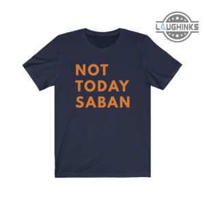 alabama football shirt sweatshirt hoodie not today saban tshirt nick saban alabama football schedule 2023 shirts alabama state football game auburn football laughinks.com 1