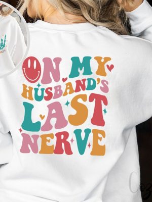 On My Husbands Last Nerve Shirt Funny Wife Shirt Shirt For Bride Bachelorette Gift Cute Wedding Tee Engagement Shirt Wife Life Shirt revetee.com 3