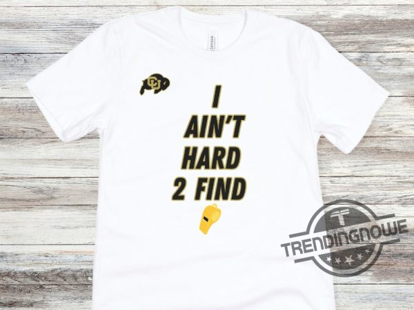 Deion Sanders Shirt I Aint Hard 2 Find Hoodie Deion Sanders Colorado Buffaloes Shirt College Football Colorado Buffaloes Shirt trendingnowe.com 1