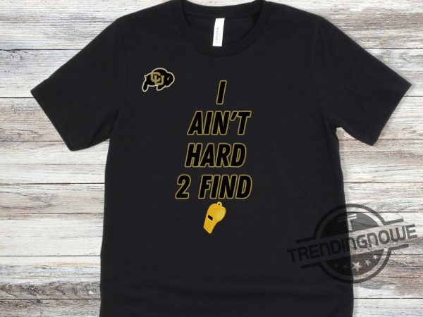 Deion Sanders Shirt I Aint Hard 2 Find Hoodie Deion Sanders Colorado Buffaloes Shirt College Football Colorado Buffaloes Shirt trendingnowe.com 2