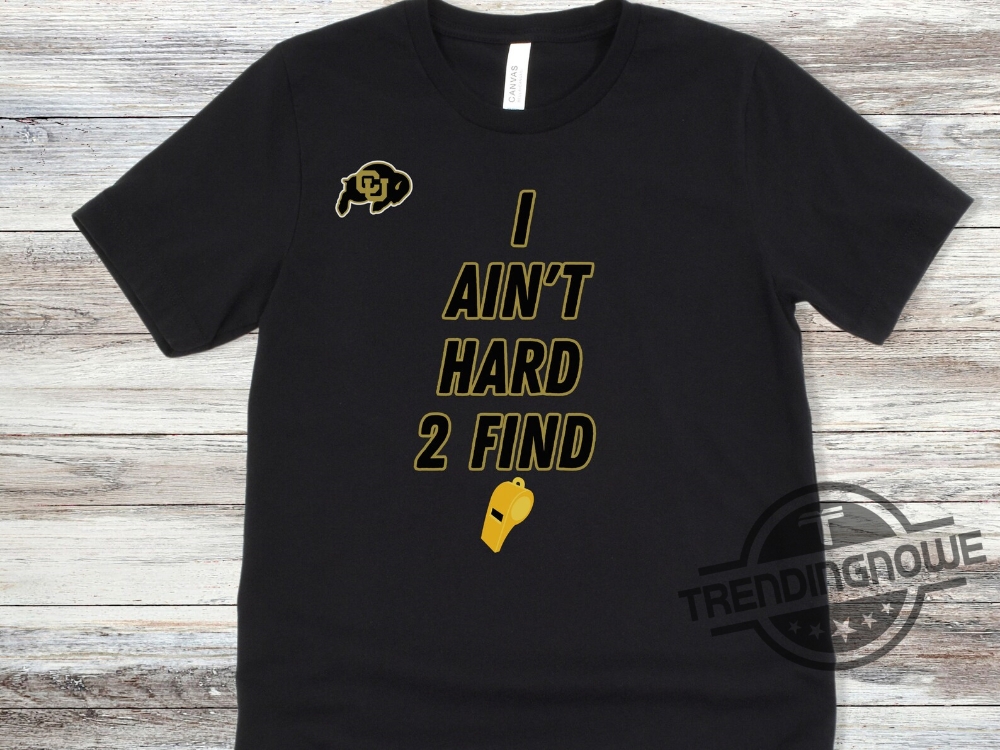 Colorado Buffaloes Football I Ain't Hard 2 Find Hoodie