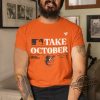 Take October Orioles Shirt Baltimore Orioles Take October Playoffs 2023 Shirt Baltimore Orioles Take October 2023 Postseason T Shirt trendingnowe.com 1
