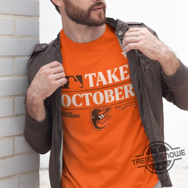 Take October Orioles Shirt Baltimore Orioles Take October Playoffs 2023 Shirt Baltimore Orioles Take October 2023 Postseason T Shirt trendingnowe.com 2