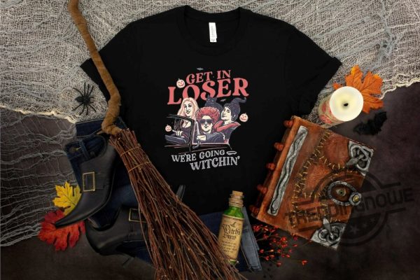 Halloween Shirt Get In Loser Were Going Witching Shirt Sanderson Sisters Halloween Shirt Witch Sisters Halloween Shirt trendingnowe.com 1