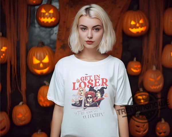 Halloween Shirt Get In Loser Were Going Witching Shirt Sanderson Sisters Halloween Shirt Witch Sisters Halloween Shirt trendingnowe.com 2