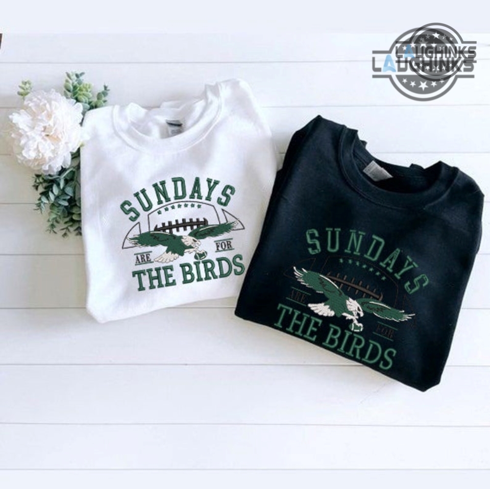 Eagles Embroidered Sweatshirt Tshirt Hoodie Philadelphia Eagles Football Embroidery Shirts Sundays Are For The Birds Gang Embroidered  T Shirt Eagles Game 2023