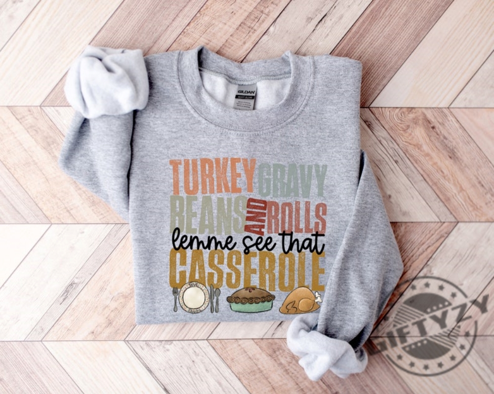 Turkey Gravy Beans And Rolls Let Me See That Casserole Shirt Thanksgiving Sweatshirt Thanksgiving Hoodie Fall Shirt