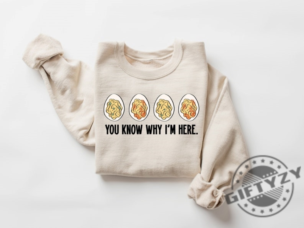 You Know Why Im Here Shirt Thanksgiving Deviled Eggs Sweatshirt Fall Thanksgiving Gifts Thankful Hoodie Thanksgiving Tshirt