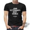 John Fetterman Body Double Shirt Sen John Fetterman Body Double T Shirt Sweatshirt Hoodie trendingnowe.com 1