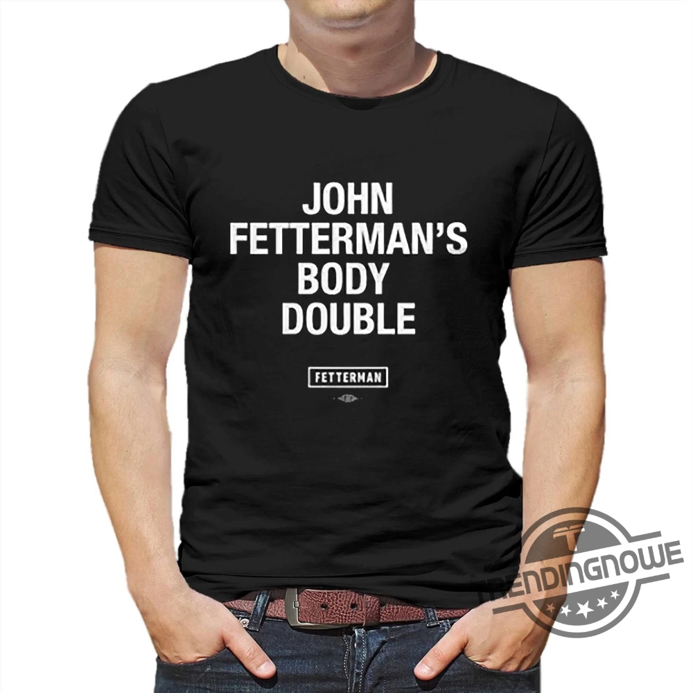 John Fetterman Body Double Shirt Sen John Fetterman Body Double T Shirt Sweatshirt Hoodie 8 John Fetterman Body Double Shirt Sen John Fetterman Body Double T Shirt Sweatshirt Hoodie trendingnowe.com 1