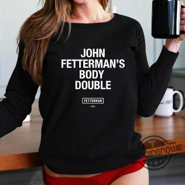 John Fetterman Body Double Shirt Sen John Fetterman Body Double T Shirt Sweatshirt Hoodie trendingnowe.com 2