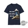We Live We Love We Lie Shirt TikTok Humor Realistic Blue Cat Shirt Realistic Smurf Cat Shirt Funny Blue Cat Meme Shirt trendingnowe.com 2