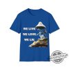 We Live We Love We Lie Shirt TikTok Humor Realistic Blue Cat Shirt Realistic Smurf Cat Shirt Funny Blue Cat Meme Shirt trendingnowe.com 3