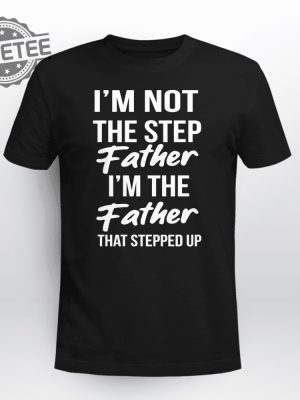 Im Not The Step Father Im The Father Who Stepped Up Shirt Timothee Chalamet Stepdad Shirt Timothee Chalamet Stepfather Shirt Timothee Chalamet Shirt Unique revetee 2