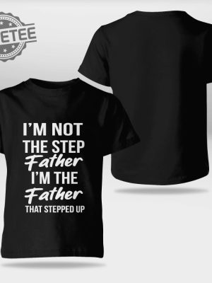 Im Not The Step Father Im The Father Who Stepped Up Shirt Timothee Chalamet Stepdad Shirt Timothee Chalamet Stepfather Shirt Timothee Chalamet Shirt Unique revetee 3