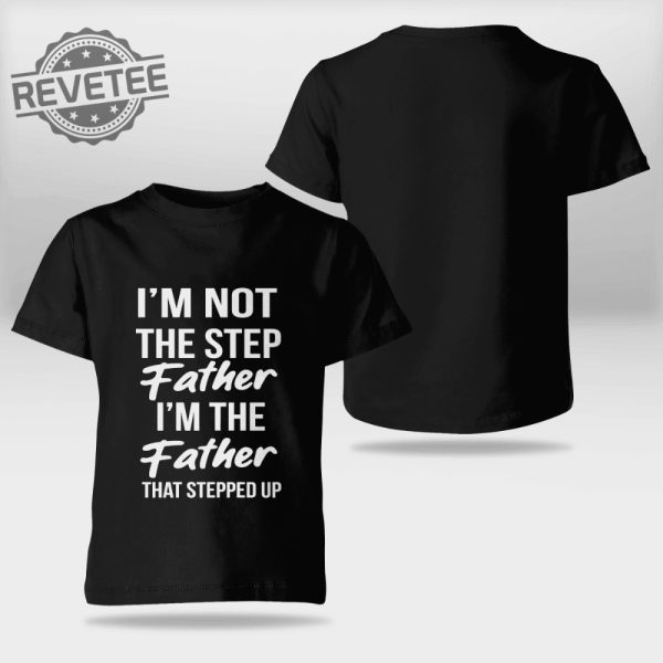 Im Not The Step Father Im The Father Who Stepped Up Shirt Timothee Chalamet Stepdad Shirt Timothee Chalamet Stepfather Shirt Timothee Chalamet Shirt Unique revetee 3