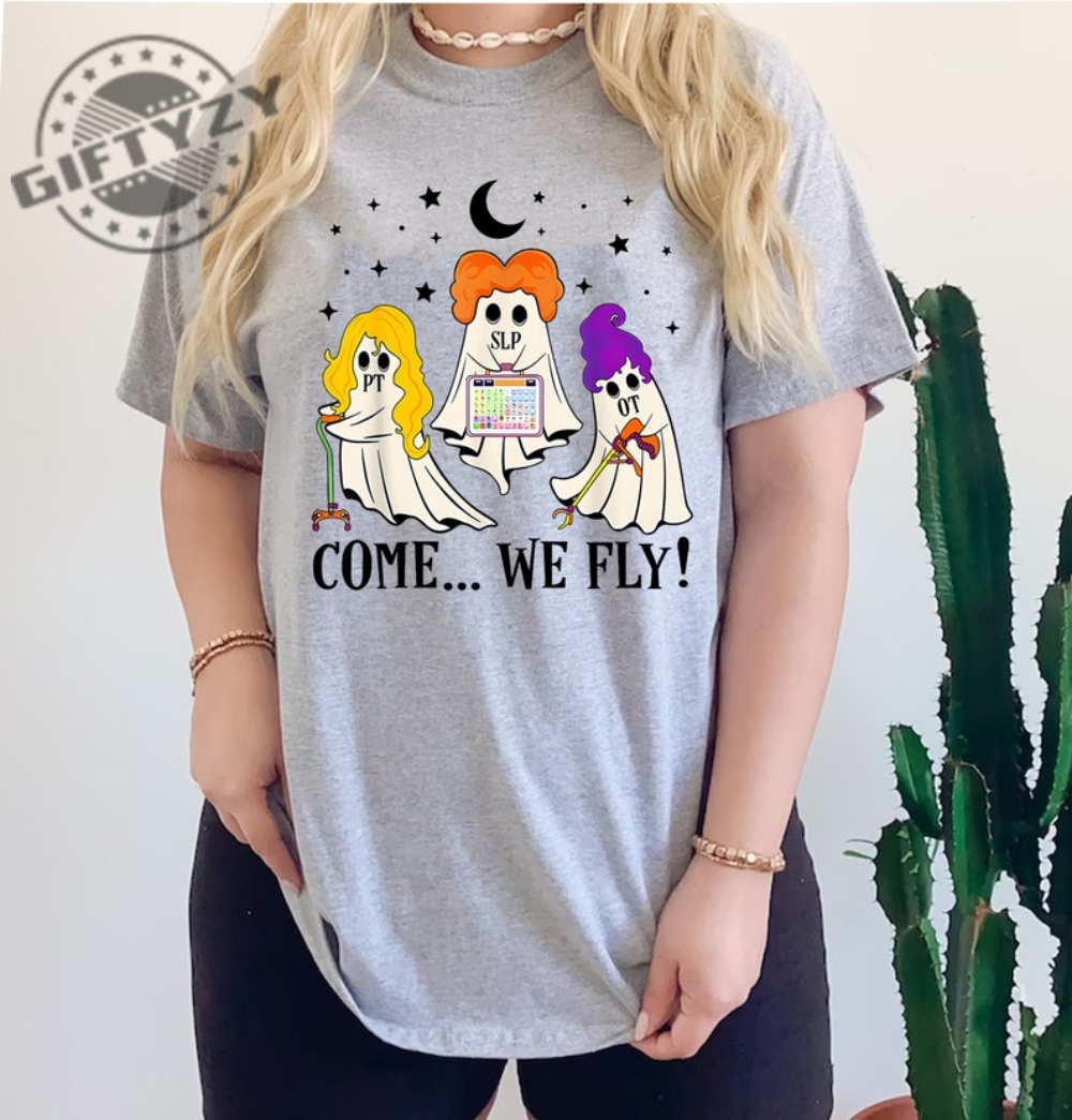 Come We Fly Funny Pt Nurse Ghost Shirt Nursing Halloween Tshirt Occupational Therapy Hoodie Physical Therapy Team Halloween Sweater