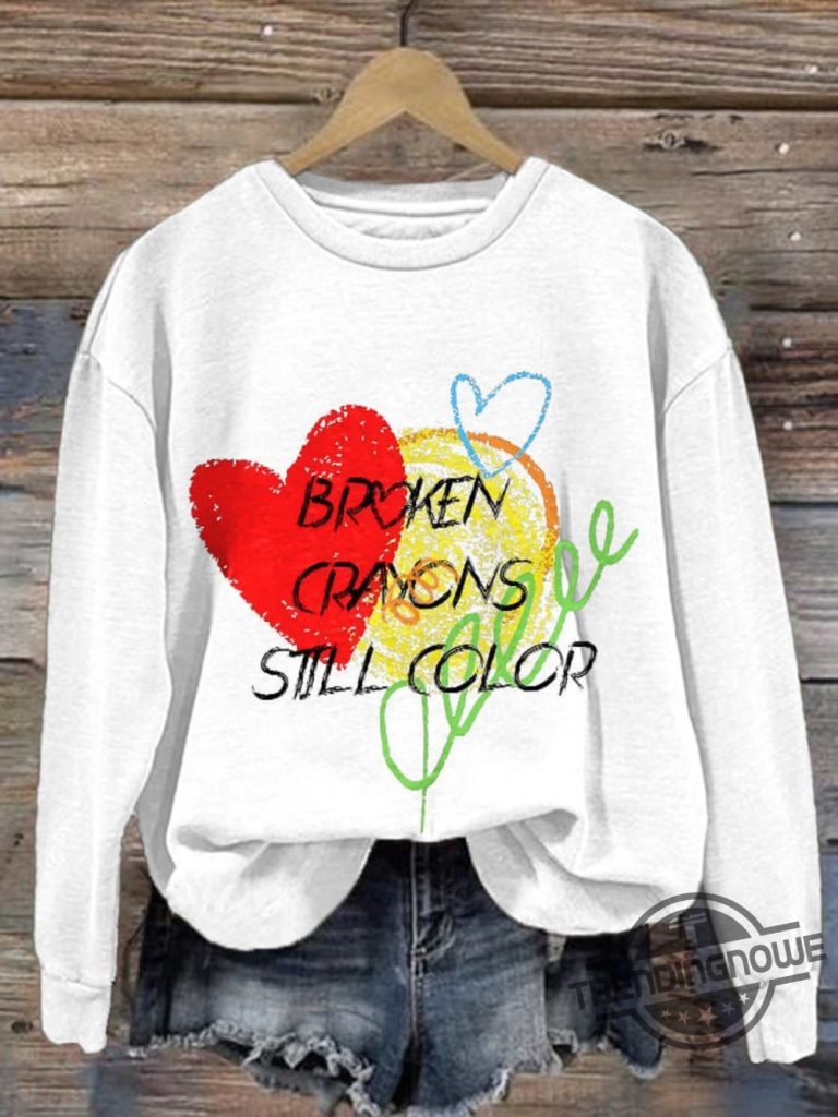 Broken Crayons Still Color Sweatshirt Inspirational Health Sweatshirt Mental Health Shirt Painting Shirt Motivational Shirt trendingnowe 1