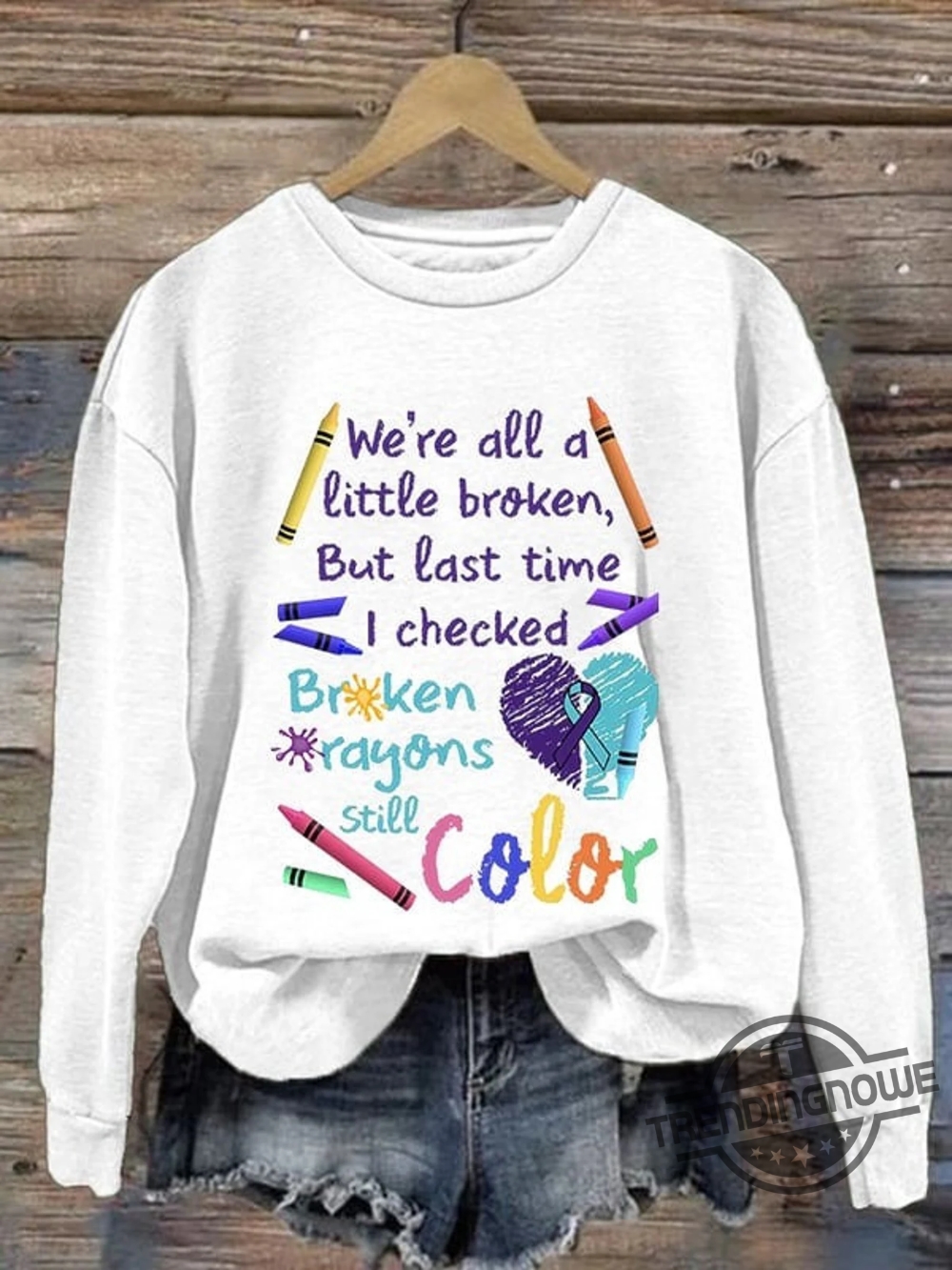 Broken Crayons Still Color Shirt Sweatshirt Mental Health Hoodie Positive Sweatshirt Inspirational Quote Sweatshirt