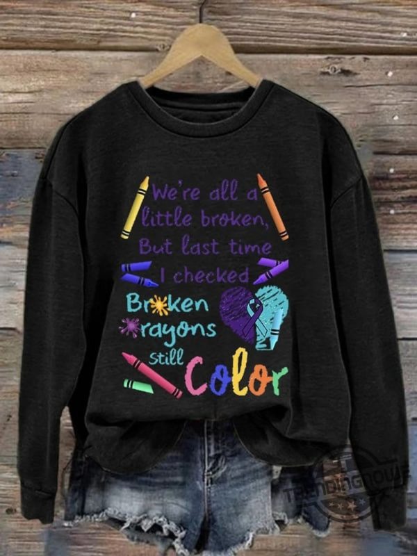 Broken Crayons Still Color Shirt Sweatshirt Mental Health Hoodie Positive Sweatshirt Inspirational Quote Sweatshirt trendingnowe 2