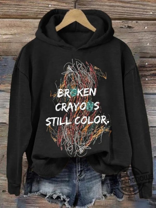 Broken Crayons Still Color Shirt Sweatshirt Hoodie Inspirational Health Sweatshirt Mental Health Shirt Painting Shirt Motivational Shirt trendingnowe 2